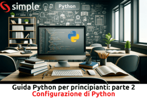 Scopri di più sull'articolo Configurazione di Python: Guida Python per principianti – parte 2